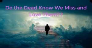 Read more about the article Do the Dead Know We Miss Them? {with Bible Verses}