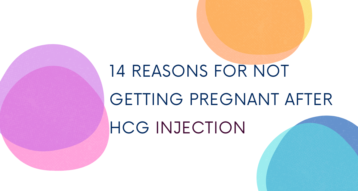 Read more about the article 14  Reasons for Not Getting Pregnant After HCG Injection